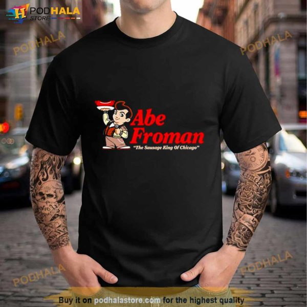Abe froman the sausage king of Chicago Shirt