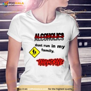Alcoholics Don't Run In My Family Shirt 3