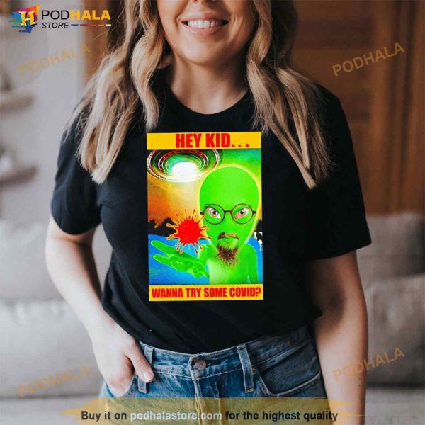 Aline Hey Kid Wanna Try Some Covid Shirt