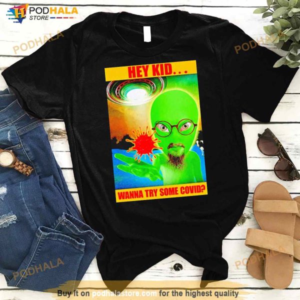 Aline Hey Kid Wanna Try Some Covid Shirt