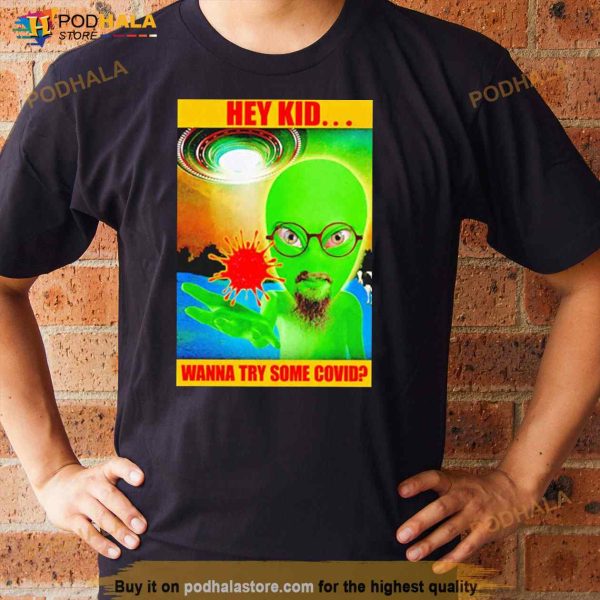 Aline Hey Kid Wanna Try Some Covid Shirt