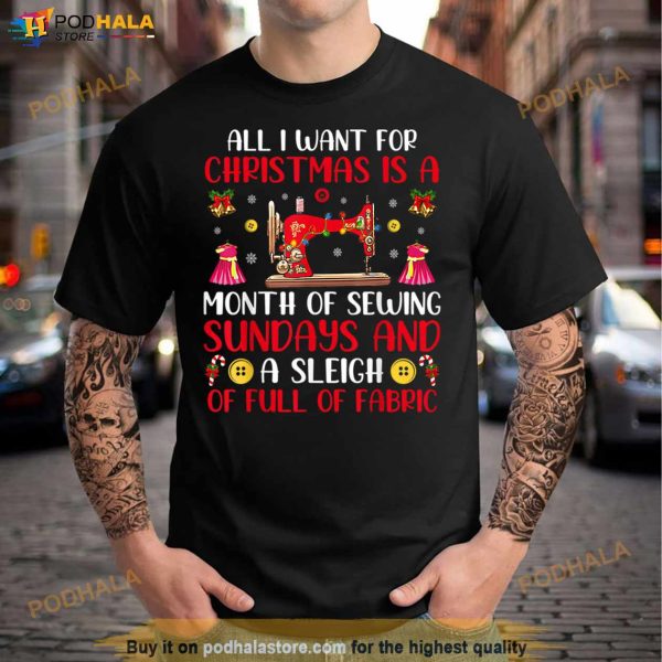All I Want For Christmas Is A Month Of Sewing Lights Xmas T Shirt