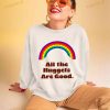 All The Nuggets Are Good Rainbow Shirt