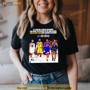 All You NBA Teams In California Have Made The Playoffs In The Same Season For The First Time Shirt
