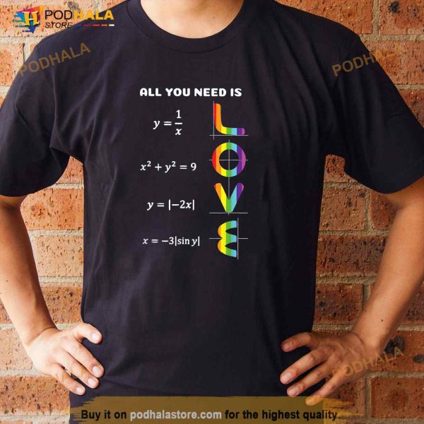 All You Need Is a Love of LGBT Maths Pride Month Shirt