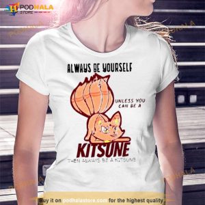 Always Be Yourself Unless You Can Be A Kitsune Naruto Shippuden Shirt 2