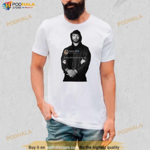 Andrew Tate Top G If They Kill Me I Love You All Shirt 2