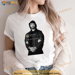 Andrew Tate Top G If They Kill Me I Love You All Shirt 3