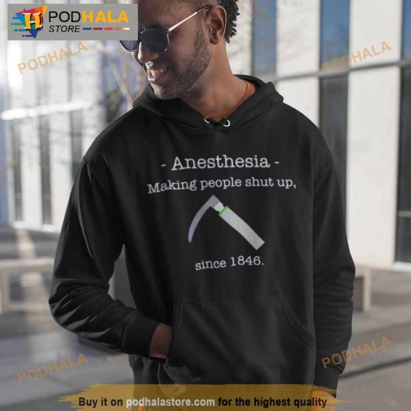 Anesthesia Making People Shut Up Since 1846 Shirt