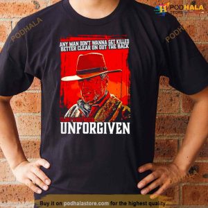Anyman Don't Wanna Get Killed Better Clear On Out The Back Clint Eastwood Unforgiven Shirt 3
