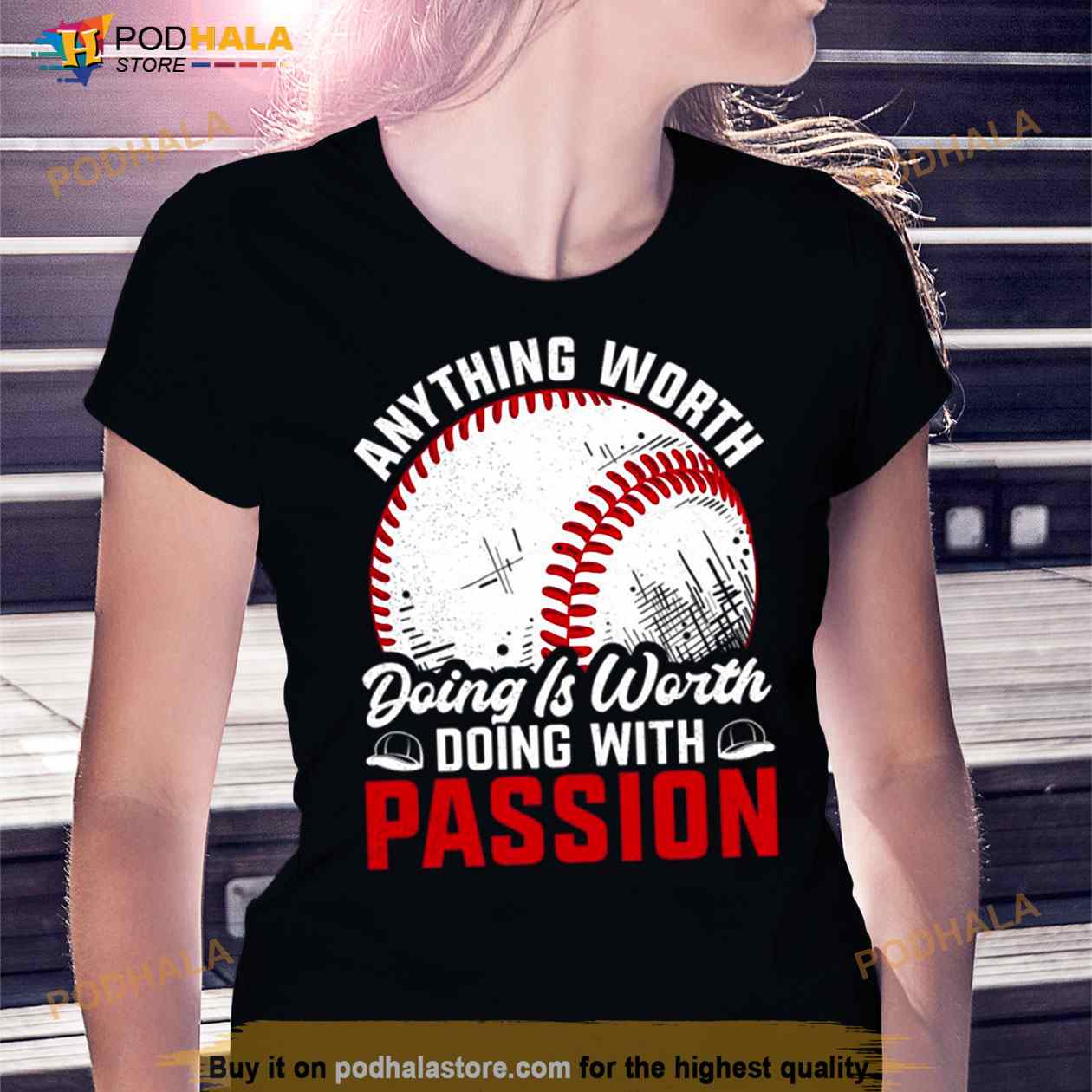 Anything worth doing is worth doing with passion baseball Shirt Anything worth doing is worth doing with passion baseball Shirt