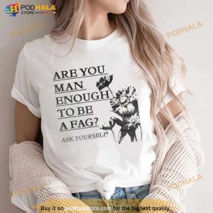 Are You Man Enough To Be A Fag Ask Yourself Shirt 2