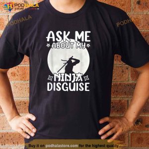 Ask Me About My Ninja Disguise Karate Cool Funny Saying Shirt 3