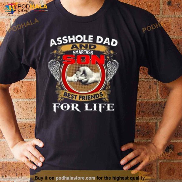 Asshle Dad And Smartass Son Best Friends For Life Father’s Day Shirt