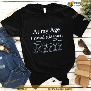 At My Age I Need Glasses T Shirt 2