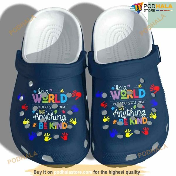 Autism Awareness In A World Where You Can Be Anything Be Kind Crocband Crocs Clog Shoes