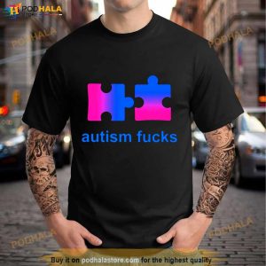 Autism Fucks Shirt 3