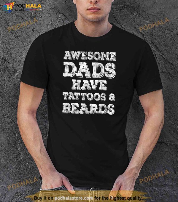Awesome Dads Have Tattoos And Beards Shirt Fathers Day Gift Shirt