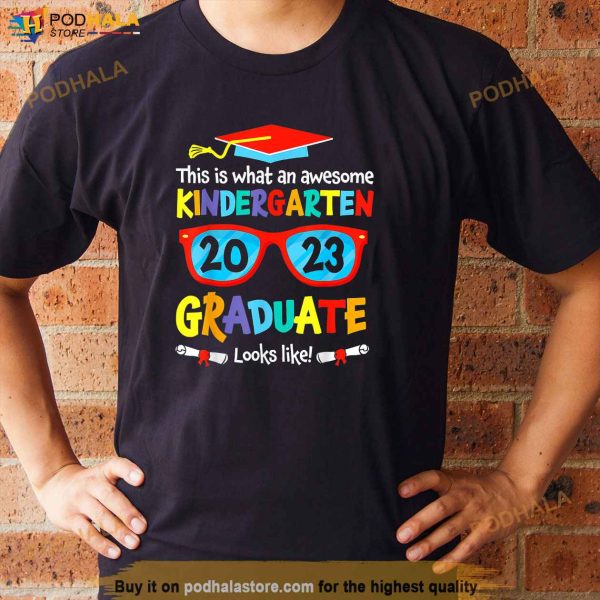Awesome Kindergarten Graduate Looks Like 2023 Graduation T Shirt