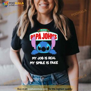 Baby Stitch And Papa John's Pizza My Job Is Real My Smile Is Fake Shirt 3