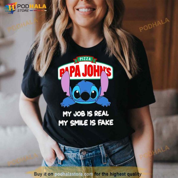 Baby Stitch And Papa John’s Pizza My Job Is Real My Smile Is Fake Shirt