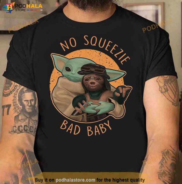 Baby Yoda No Squeezie Bad Baby Shirt