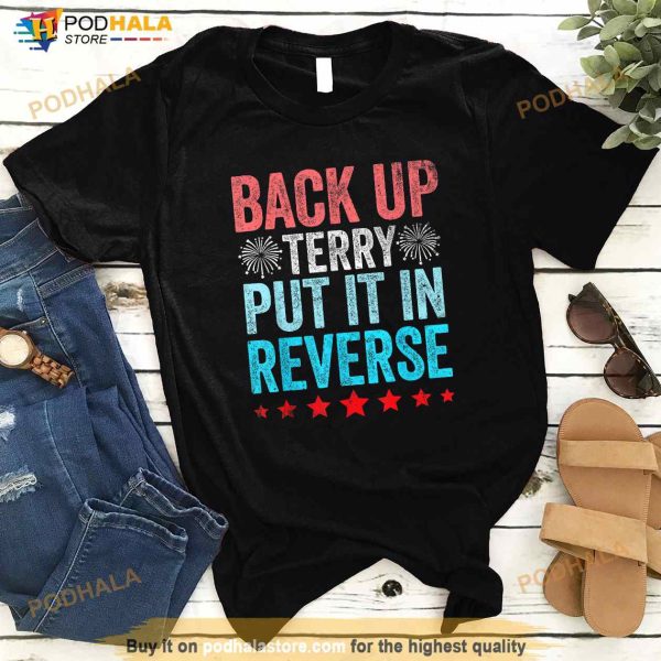 Back It Up Terry Put It In Reverse Funny 4th Of July Shirt
