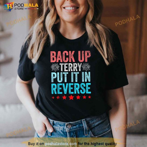 Back It Up Terry Put It In Reverse Funny 4th Of July Shirt