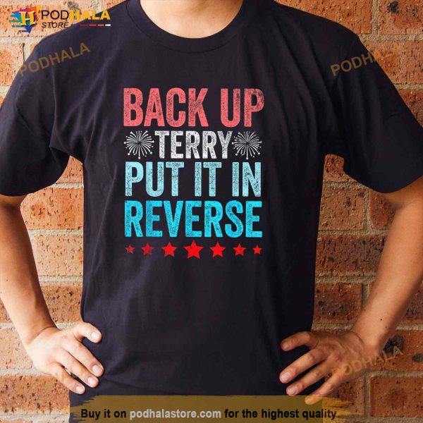 Back It Up Terry Put It In Reverse Funny 4th Of July Shirt