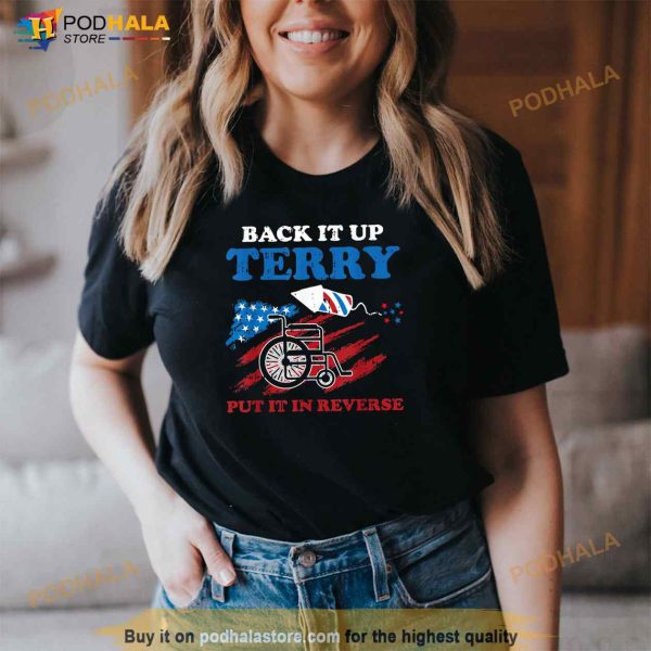 Back Up Terry Put It In Reverse 4th Of July Funny Patriotic Shirt