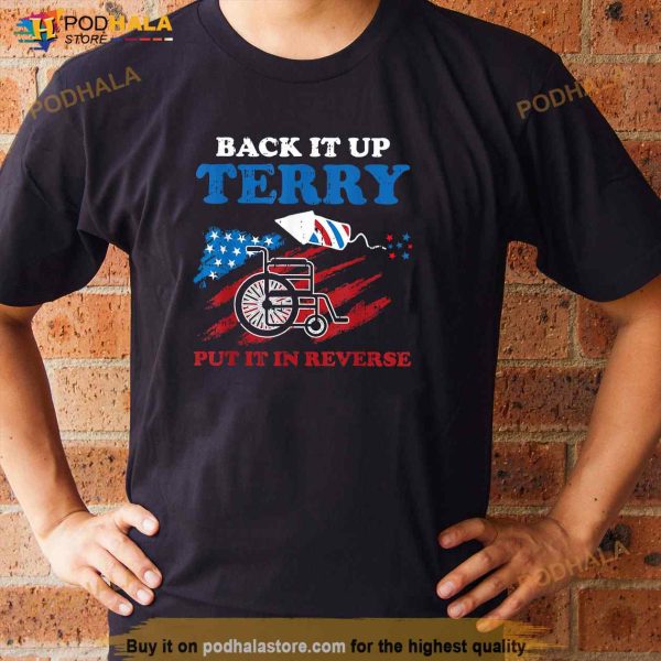 Back Up Terry Put It In Reverse 4th Of July Funny Patriotic Shirt
