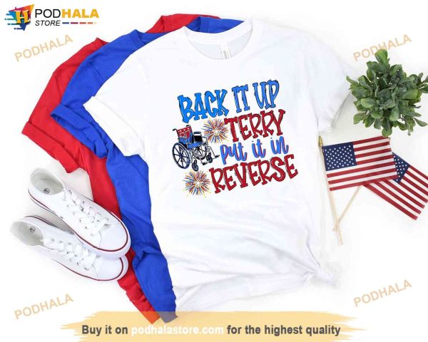 Back Up Terry Put It In Reverse Terry Funny July 4th Shirt, Independence Day Shirt