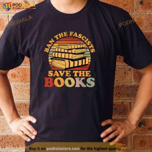 Ban The Fascists Save The Books Funny Book Lover Worm Nerd Shirt