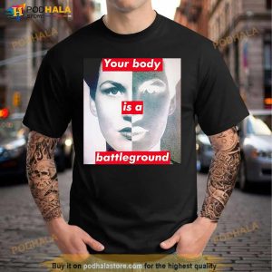 Barbara Kruger Your Body Is A Battleground Shirt 2