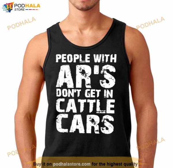 Barbie People With Ar’s Don’t Get In Cattle Cars Shirt