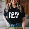 Beat The Heat Shirt