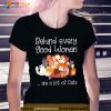 Behind every good woman are a lot of cats Shirt