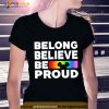 Belong believe be proud Shirt