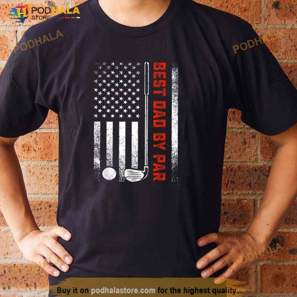 Best Dad By Par Funny Golf Daddy Fathers Day US Flag Gifts Shirt
