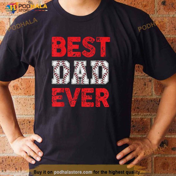 Best Dad Ever Baseball Dad And Softball Fathers Day cool Shirt