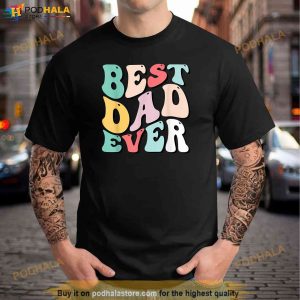 Best Dad Ever Shirt Fathers Day Groovy Men Daddy Gifts Shirt, Fathers Day Gift