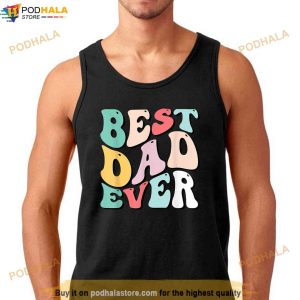 Best Dad Ever Shirt Fathers Day Groovy Men Daddy Gifts Shirt Fathers Day Gift 3