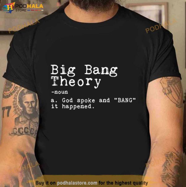 Big Bang Theory God Spoke And Bang It Happened Shirt