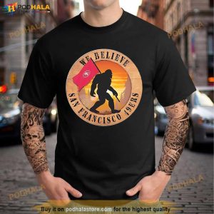 Bigfoot San Francisco 49Ers Logo We Believe Shirt