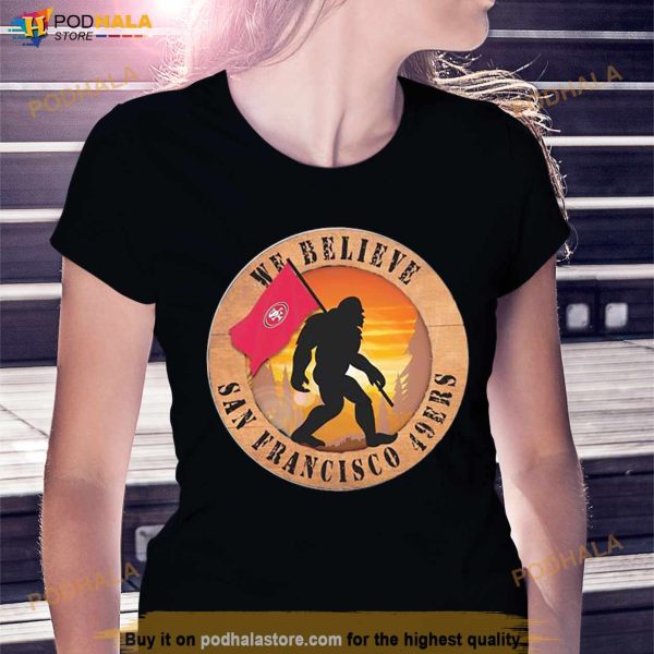Bigfoot San Francisco 49Ers Logo We Believe Shirt