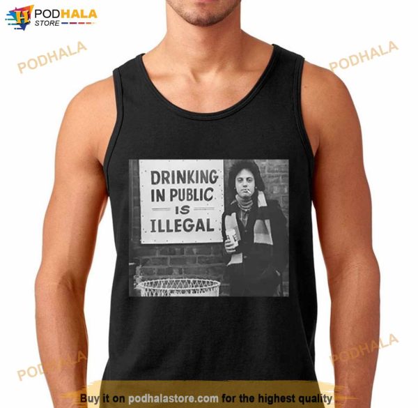 Billy Joel Drinking In Public Is Illegal Pop Music Shirt