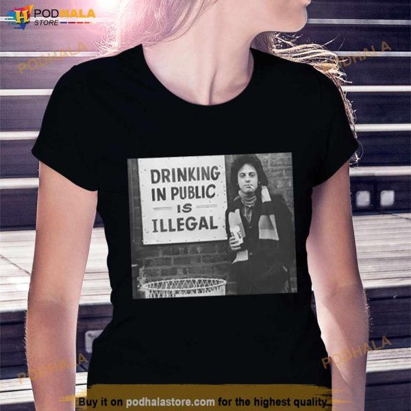 Billy Joel Drinking In Public Is Illegal Pop Music Shirt
