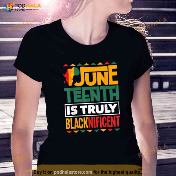 Black History Month Juneteenth Is Truly Blacknificent Shirt
