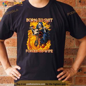 Born To Shit Forced To Wipe Funny Motorbike Skull Riding Shirt