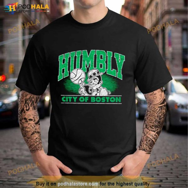 Boston Celtics Humbly city of Boston Shirt